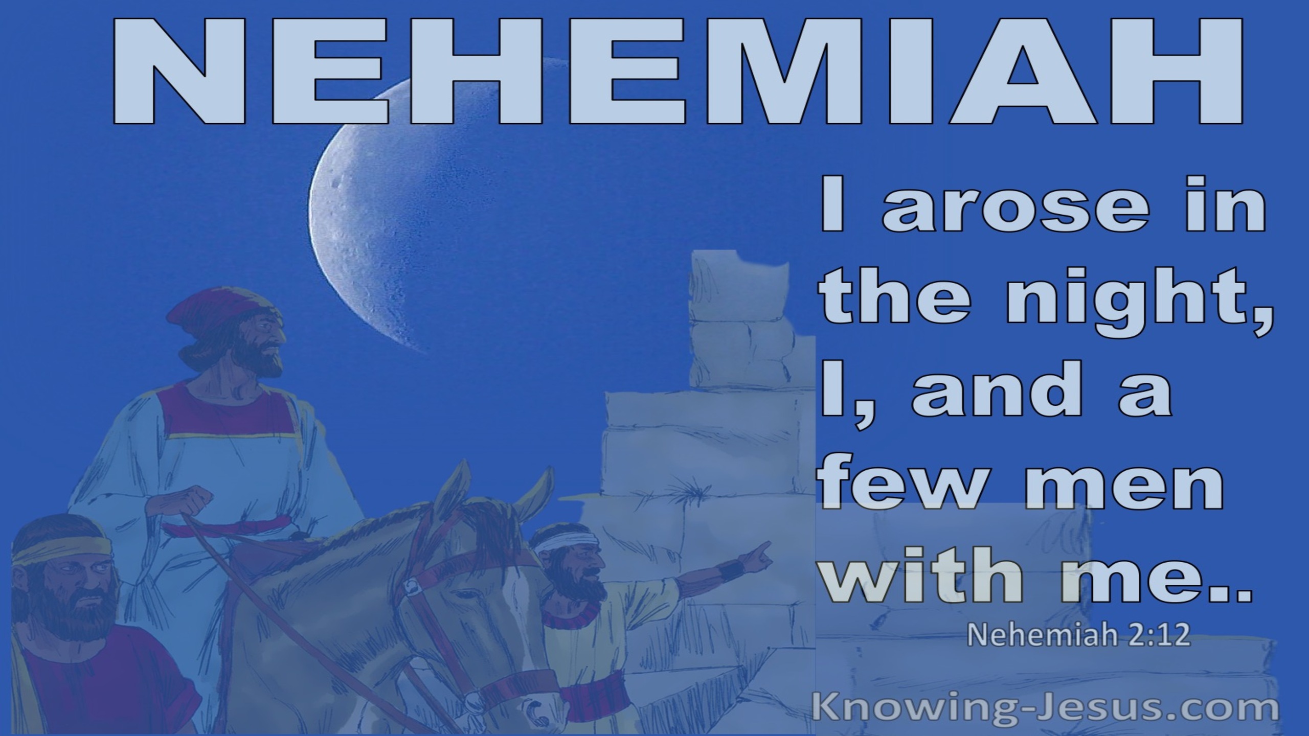 Nehemiah 2:12 I Arose In The Night, I And A Few Men With Me (blue)